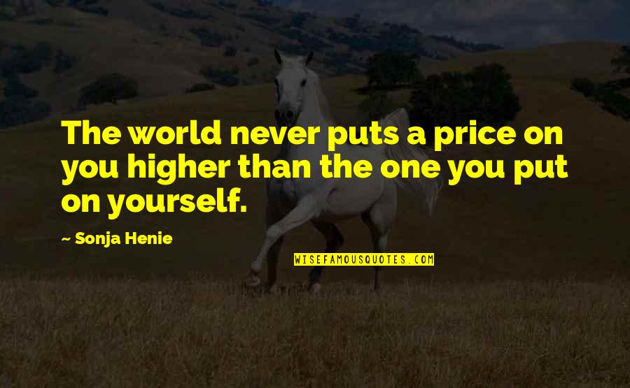 Sonja Henie Quotes By Sonja Henie: The world never puts a price on you