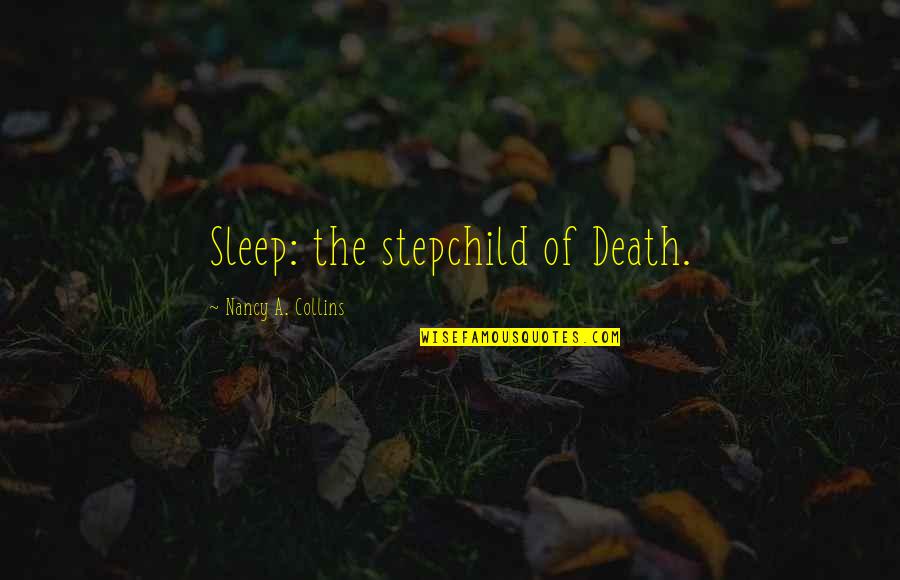 Sonja's Quotes By Nancy A. Collins: Sleep: the stepchild of Death.