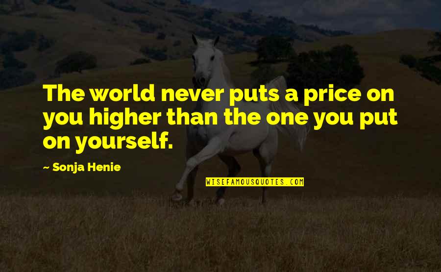 Sonja's Quotes By Sonja Henie: The world never puts a price on you
