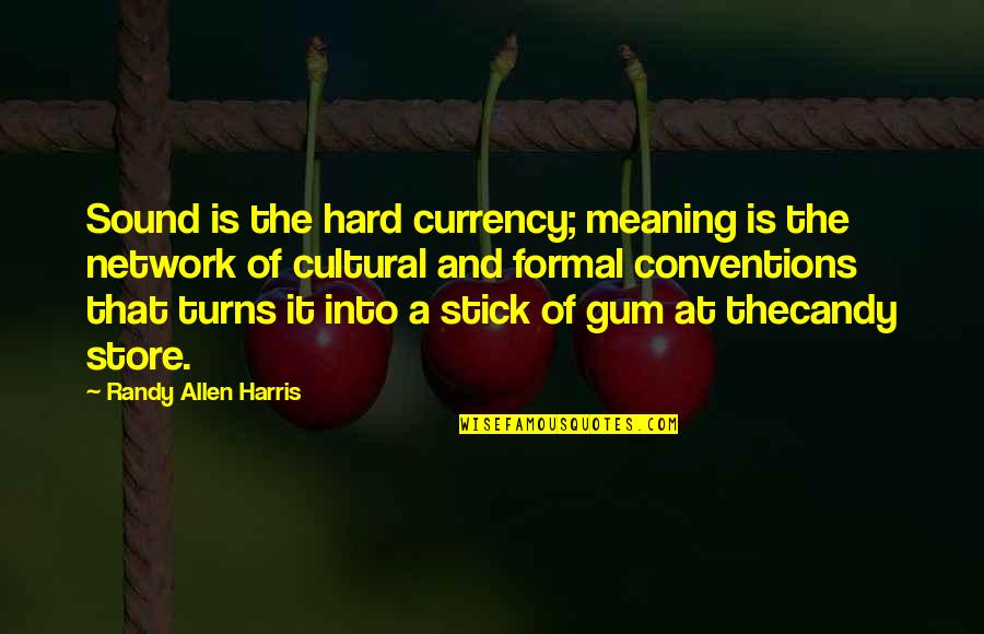 Sonkap C Quotes By Randy Allen Harris: Sound is the hard currency; meaning is the