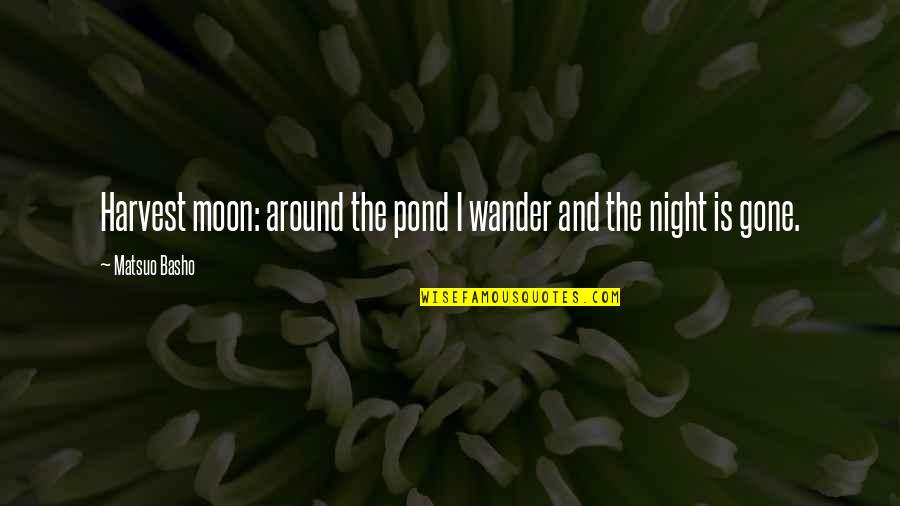 Sonko Tips Quotes By Matsuo Basho: Harvest moon: around the pond I wander and