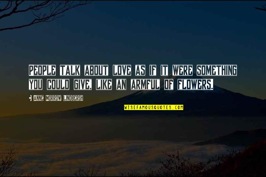 Sonlight Quotes By Anne Morrow Lindbergh: People talk about love as if it were Sonlight Quotes By Anne Morrow Lindbergh: People talk about love as if it were