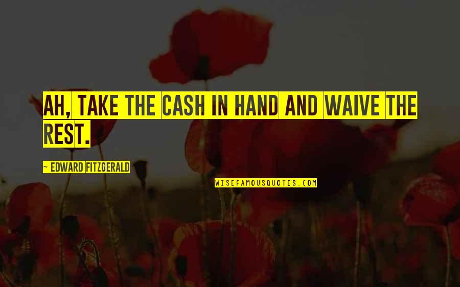 Sonlight Quotes By Edward FitzGerald: Ah, take the Cash in hand and waive