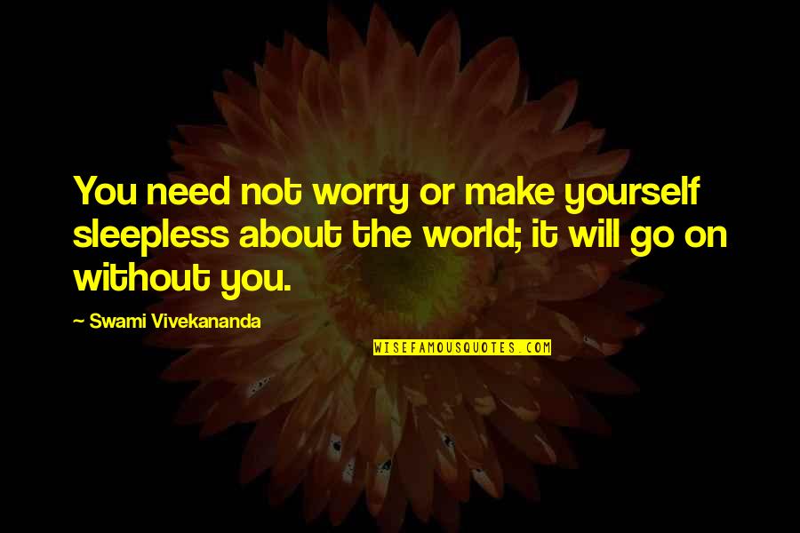 Sonlight Science Quotes By Swami Vivekananda: You need not worry or make yourself sleepless