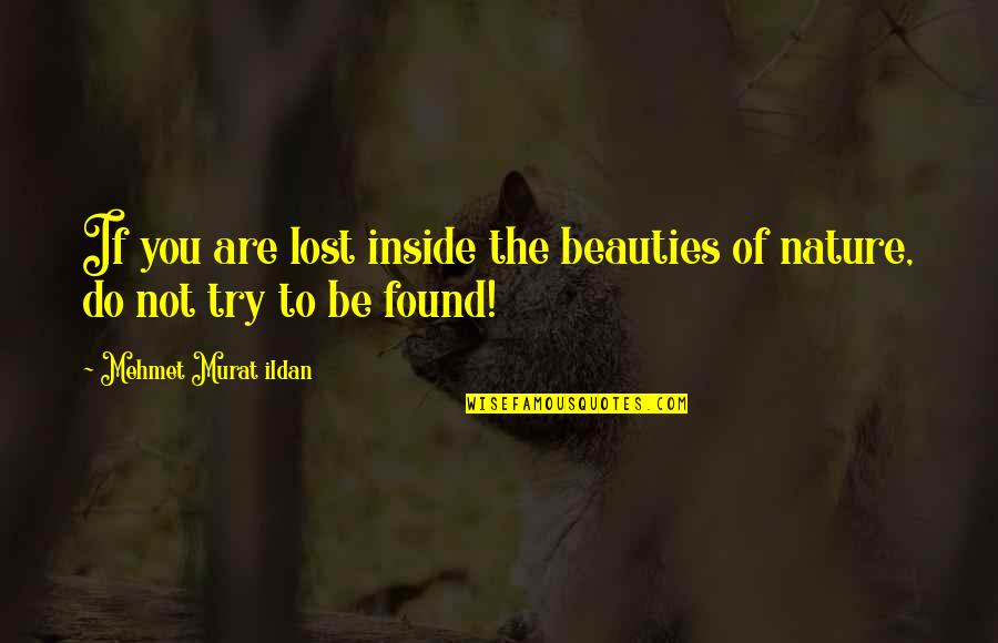Sonmez Kobe Quotes By Mehmet Murat Ildan: If you are lost inside the beauties of