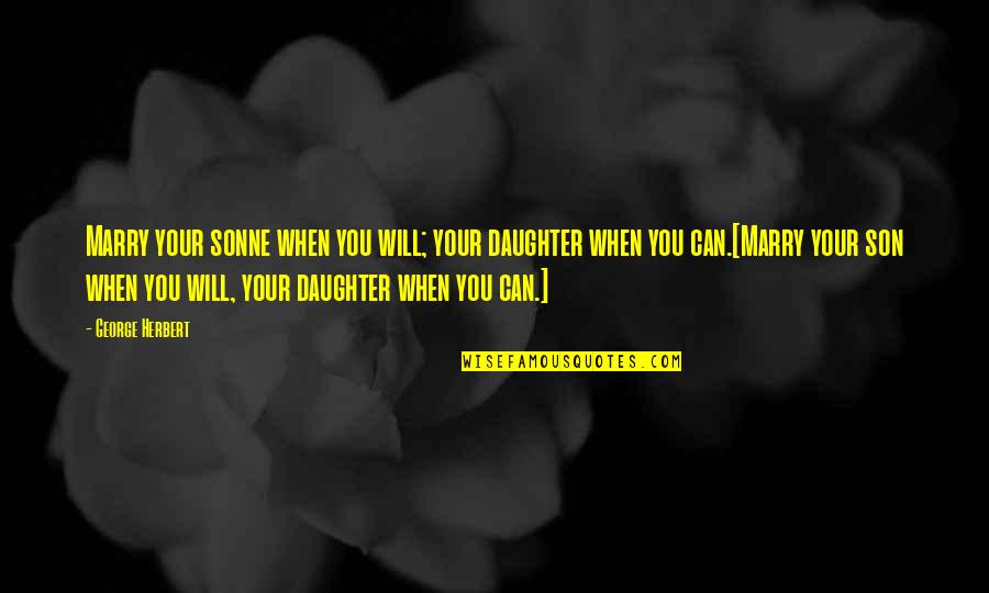 Sonne Quotes By George Herbert: Marry your sonne when you will; your daughter Sonne Quotes By George Herbert: Marry your sonne when you will; your daughter