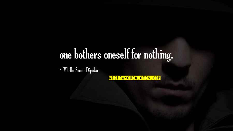 Sonne Quotes By Mbella Sonne Dipoko: one bothers oneself for nothing.