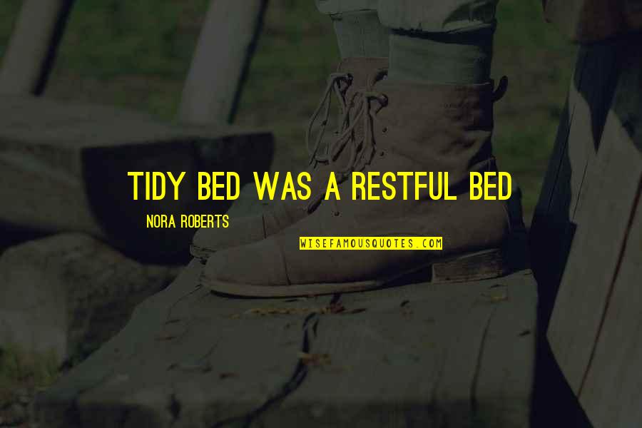 Sonneborn Kure Quotes By Nora Roberts: tidy bed was a restful bed