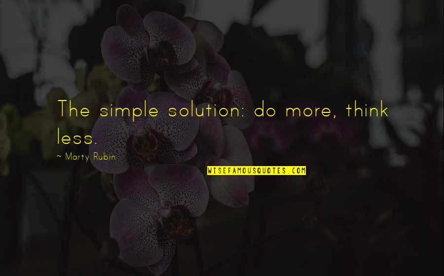 Sonneborn Sealants Quotes By Marty Rubin: The simple solution: do more, think less.
