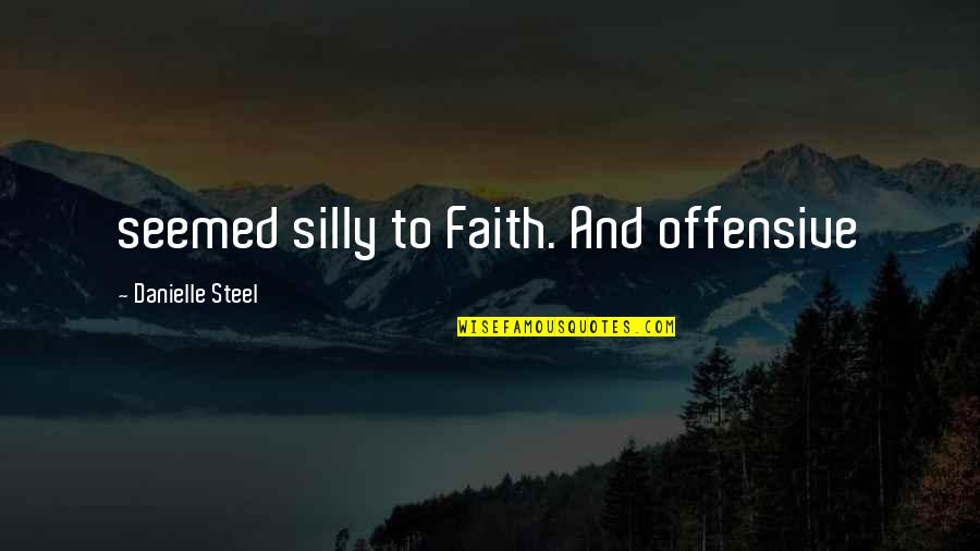 Sonnefeld Orland Quotes By Danielle Steel: seemed silly to Faith. And offensive