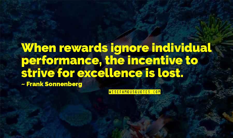 Sonnenberg's Quotes By Frank Sonnenberg: When rewards ignore individual performance, the incentive to