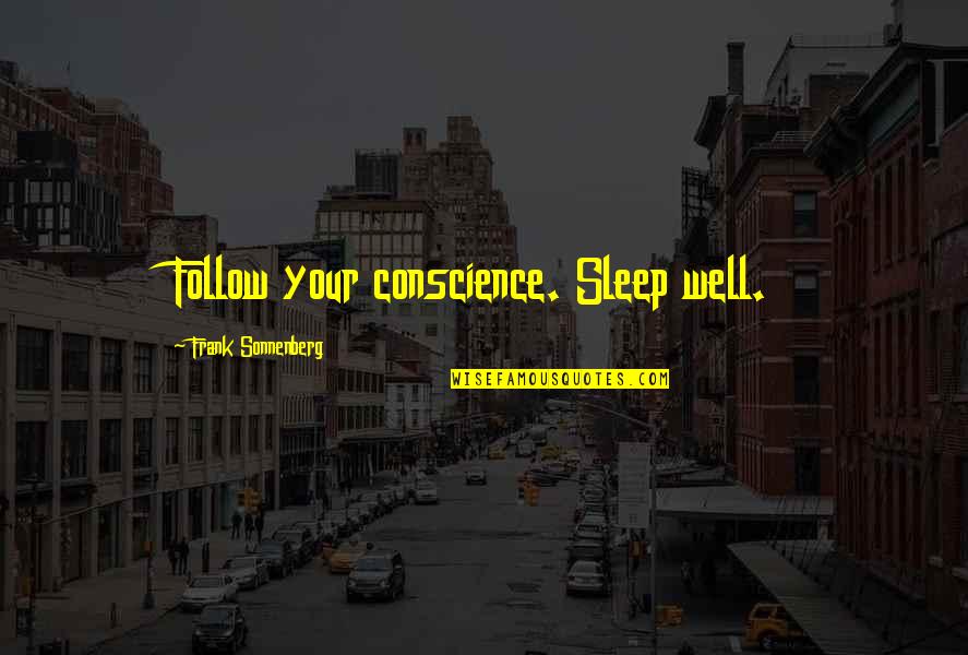 Sonnenberg's Quotes By Frank Sonnenberg: Follow your conscience. Sleep well.