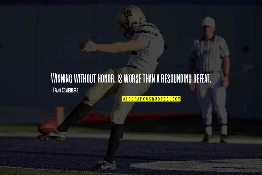 Sonnenberg's Quotes By Frank Sonnenberg: Winning without honor, is worse than a resounding