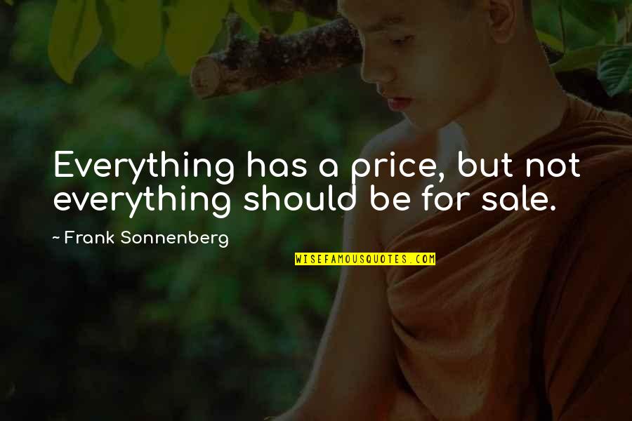 Sonnenberg's Quotes By Frank Sonnenberg: Everything has a price, but not everything should