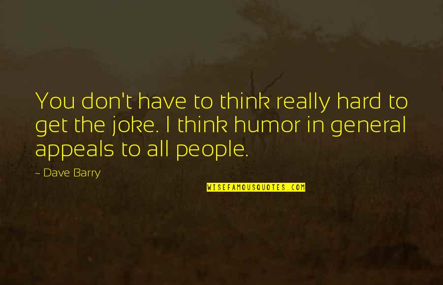 Sonnenfeld Obituary Quotes By Dave Barry: You don't have to think really hard to