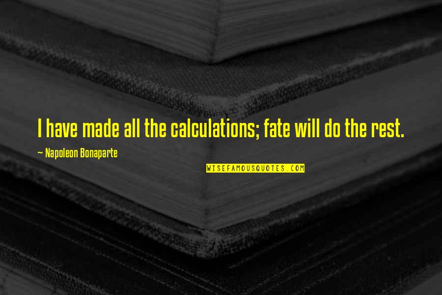 Sonnenfeld Obituary Quotes By Napoleon Bonaparte: I have made all the calculations; fate will