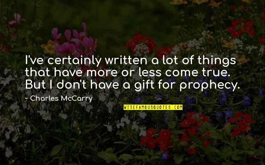 Sonnenseite Des Quotes By Charles McCarry: I've certainly written a lot of things that Sonnenseite Des Quotes By Charles McCarry: I've certainly written a lot of things that