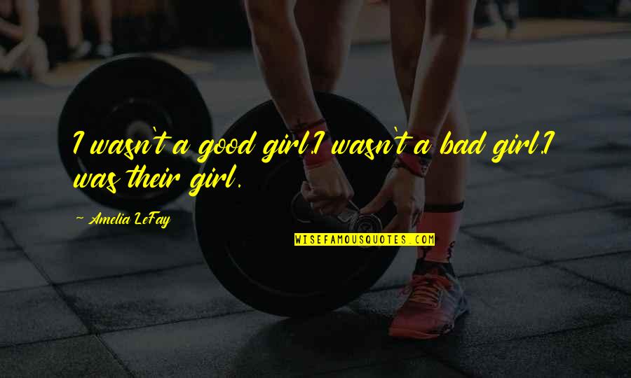 Sonnentor Quotes By Amelia LeFay: I wasn't a good girl.I wasn't a bad