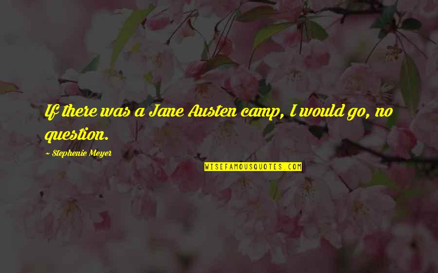 Sonnentor Quotes By Stephenie Meyer: If there was a Jane Austen camp, I