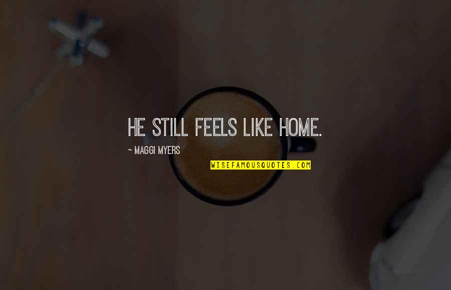 Sonnet 16 Quotes By Maggi Myers: He still feels like home. Sonnet 16 Quotes By Maggi Myers: He still feels like home.