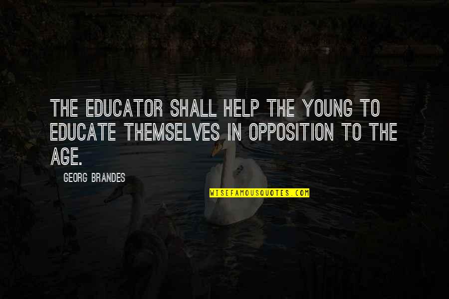 Sonnet 29 I Think Of Thee Key Quotes By Georg Brandes: The educator shall help the young to educate