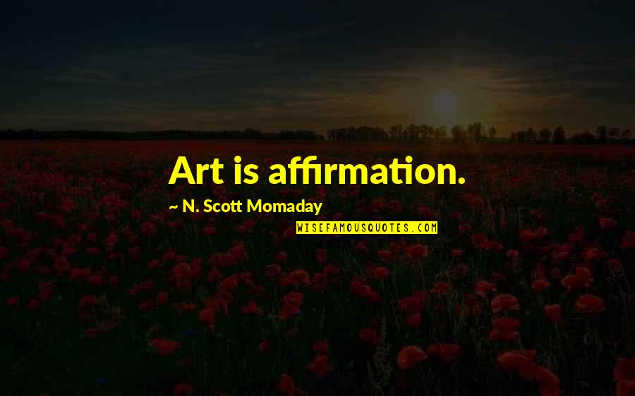 Sonnet 29 Quotes By N. Scott Momaday: Art is affirmation.