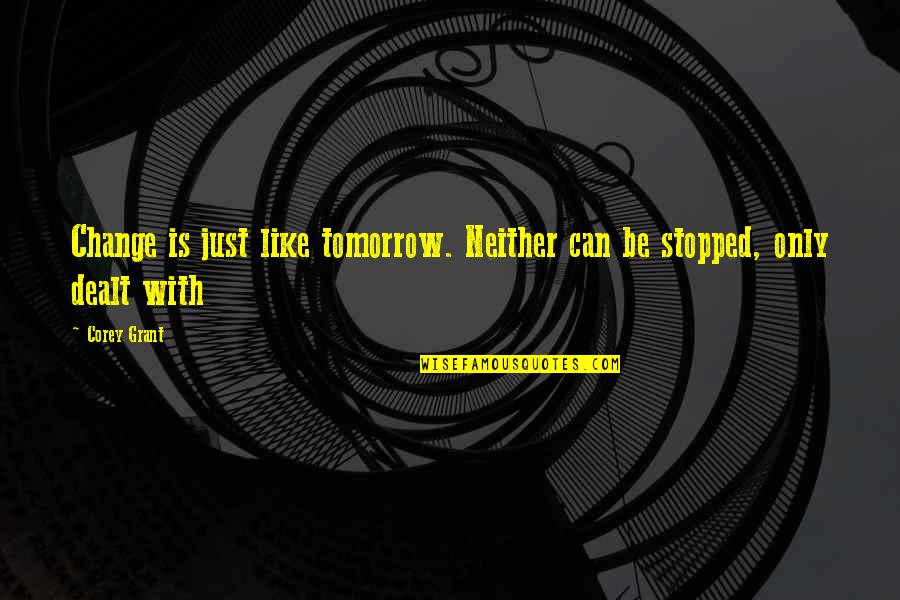 Sonnet 35 Quotes By Corey Grant: Change is just like tomorrow. Neither can be