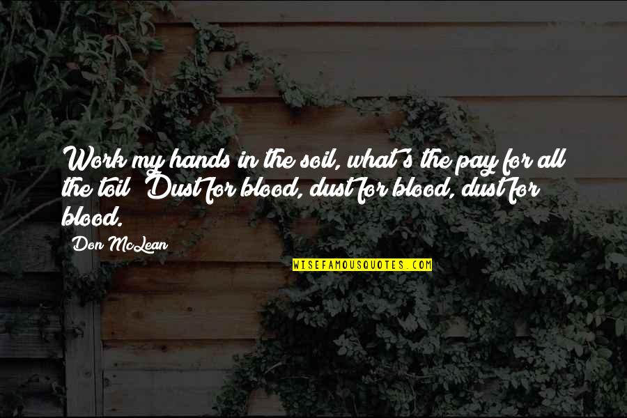 Sonnet 42 Browning Quotes By Don McLean: Work my hands in the soil, what's the Sonnet 42 Browning Quotes By Don McLean: Work my hands in the soil, what's the