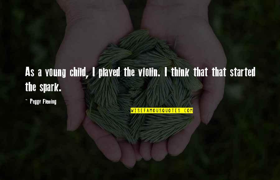 Sonnet 42 Shakespeare Quotes By Peggy Fleming: As a young child, I played the violin.