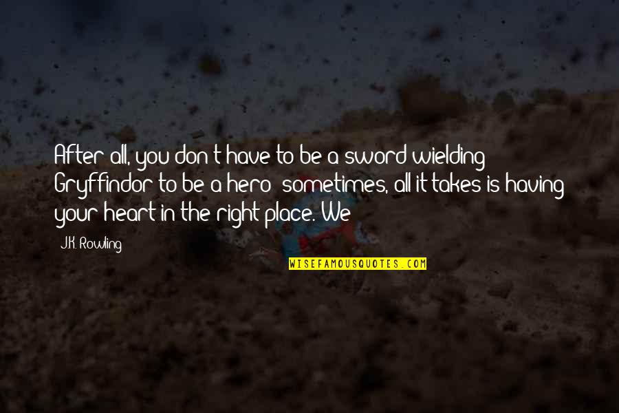 Sonnet Xc Quotes By J.K. Rowling: After all, you don't have to be a Sonnet Xc Quotes By J.K. Rowling: After all, you don't have to be a