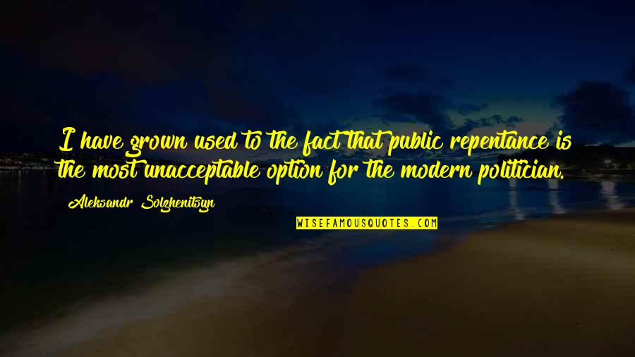 Sonneteer Quotes By Aleksandr Solzhenitsyn: I have grown used to the fact that Sonneteer Quotes By Aleksandr Solzhenitsyn: I have grown used to the fact that