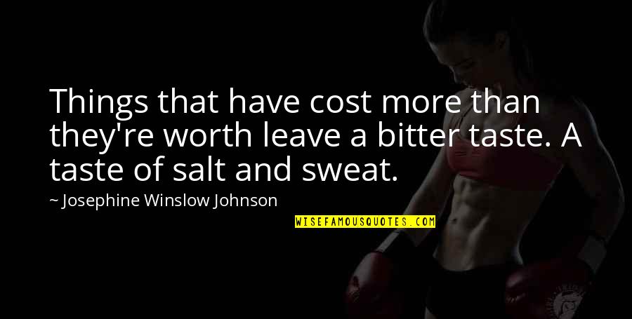 Sonneteer Quotes By Josephine Winslow Johnson: Things that have cost more than they're worth Sonneteer Quotes By Josephine Winslow Johnson: Things that have cost more than they're worth