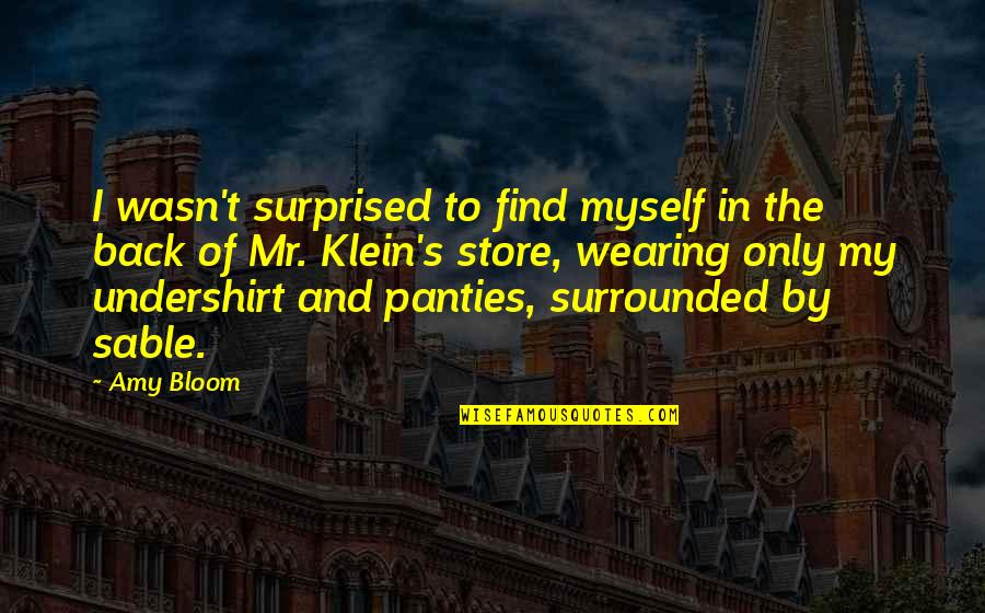 Sonneteering Quotes By Amy Bloom: I wasn't surprised to find myself in the Sonneteering Quotes By Amy Bloom: I wasn't surprised to find myself in the