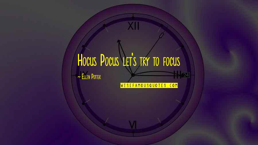 Sonneteers Muse Quotes By Ellen Potter: Hocus Pocus let's try to focus