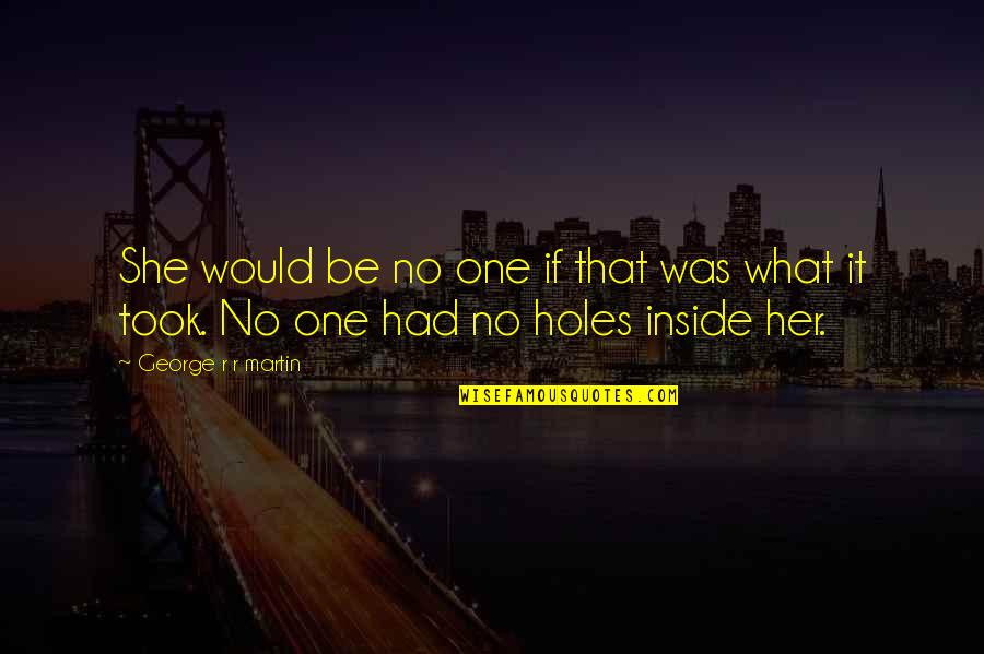 Sonneteers Muse Quotes By George R R Martin: She would be no one if that was