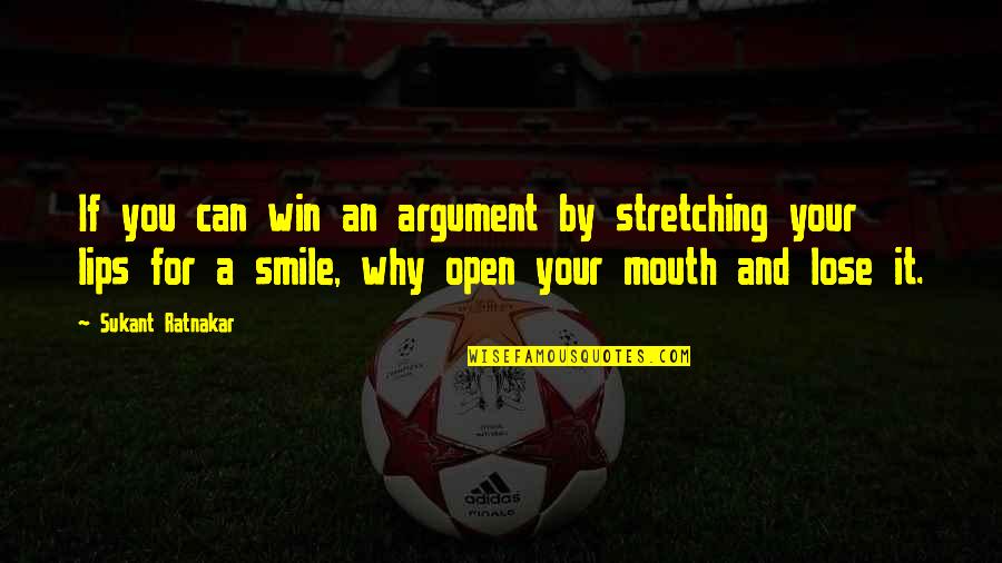 Sonneteers Muse Quotes By Sukant Ratnakar: If you can win an argument by stretching