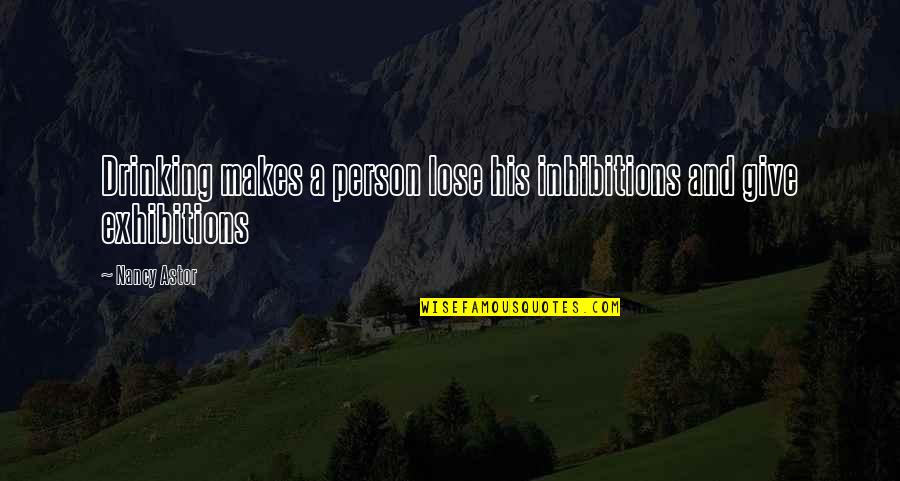 Sonnett Quotes By Nancy Astor: Drinking makes a person lose his inhibitions and