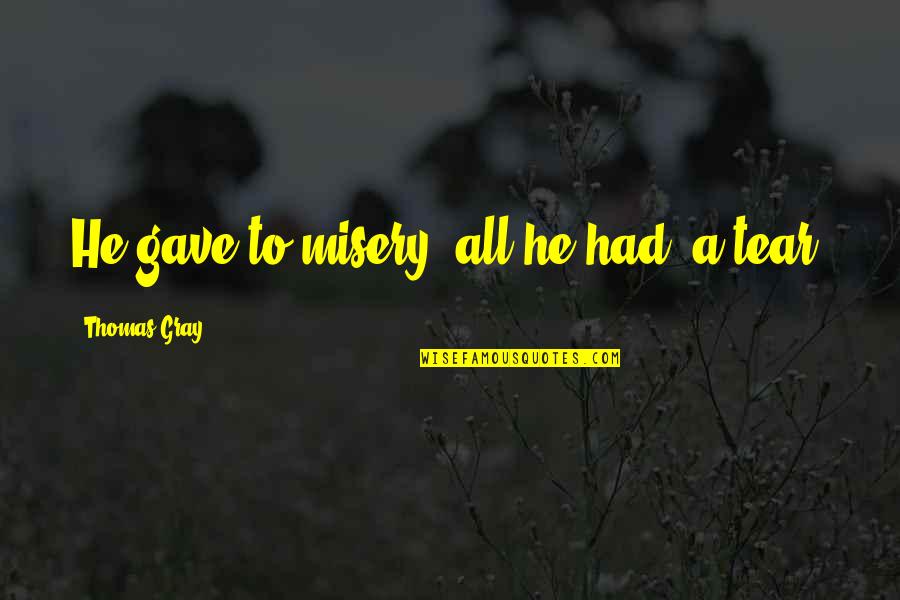 Sonnett Quotes By Thomas Gray: He gave to misery (all he had) a