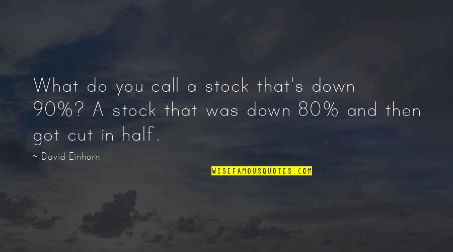 Sonnies Edge Quotes By David Einhorn: What do you call a stock that's down Sonnies Edge Quotes By David Einhorn: What do you call a stock that's down