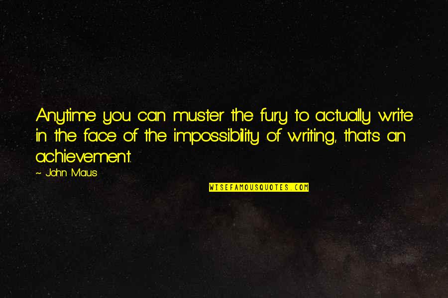 Sonnies Edge Quotes By John Maus: Anytime you can muster the fury to actually Sonnies Edge Quotes By John Maus: Anytime you can muster the fury to actually