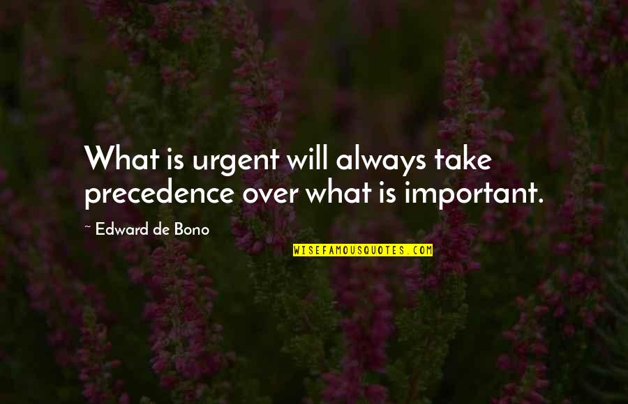 Sonnleitner Leonding Quotes By Edward De Bono: What is urgent will always take precedence over Sonnleitner Leonding Quotes By Edward De Bono: What is urgent will always take precedence over