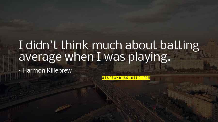 Sonnleitner Scuba Quotes By Harmon Killebrew: I didn't think much about batting average when Sonnleitner Scuba Quotes By Harmon Killebrew: I didn't think much about batting average when