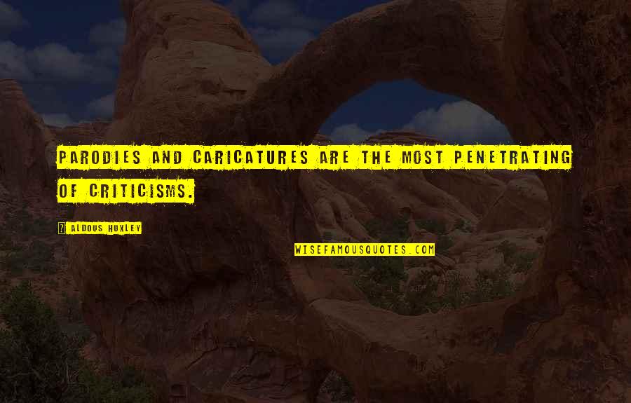 Sonny And Cher Quotes By Aldous Huxley: Parodies and caricatures are the most penetrating of Sonny And Cher Quotes By Aldous Huxley: Parodies and caricatures are the most penetrating of