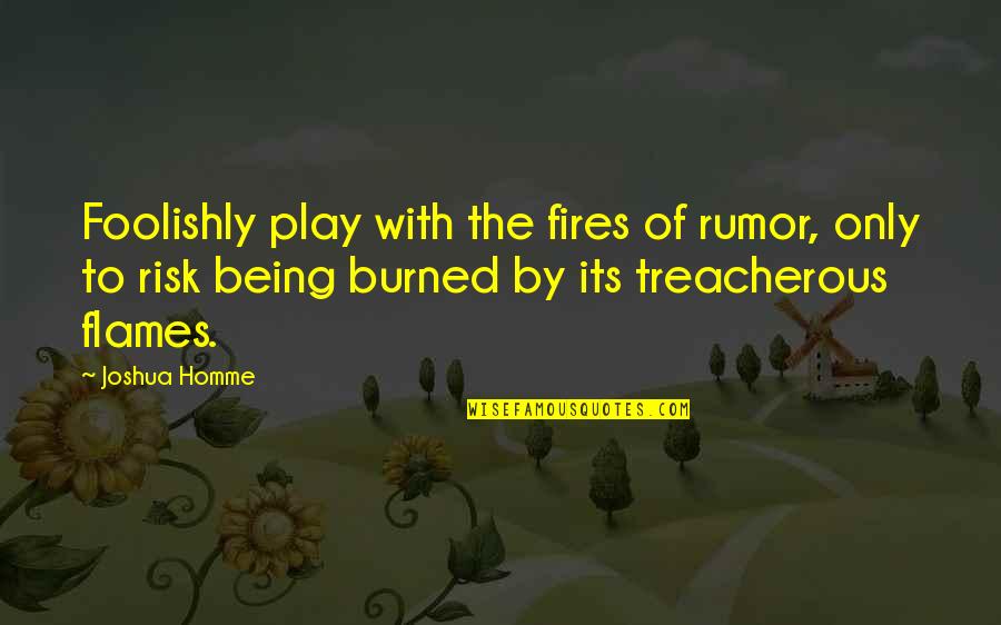 Sonny James Quotes By Joshua Homme: Foolishly play with the fires of rumor, only