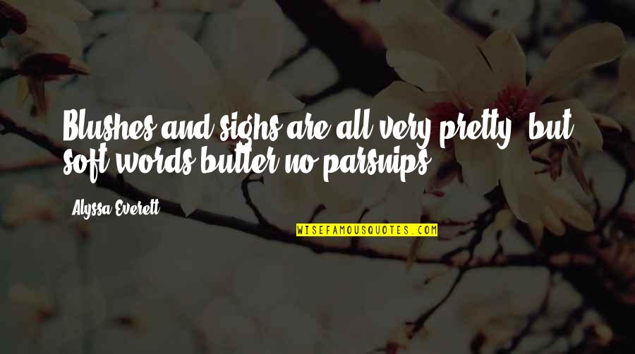 Sonny Lospecchio Quotes By Alyssa Everett: Blushes and sighs are all very pretty, but
