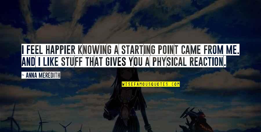 Sonny's Blues Narrator Quotes By Anna Meredith: I feel happier knowing a starting point came