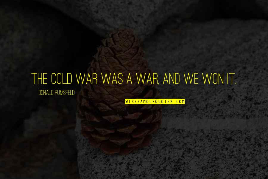 Sonny's Blues Narrator Quotes By Donald Rumsfeld: The Cold War was a war, and we Sonny's Blues Narrator Quotes By Donald Rumsfeld: The Cold War was a war, and we