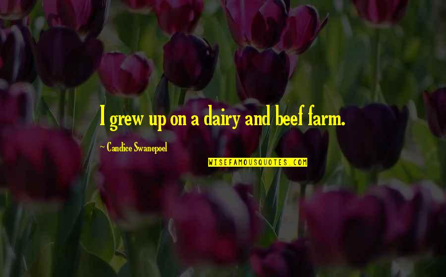 Sonnys Blues Suffering Quotes By Candice Swanepoel: I grew up on a dairy and beef Sonnys Blues Suffering Quotes By Candice Swanepoel: I grew up on a dairy and beef