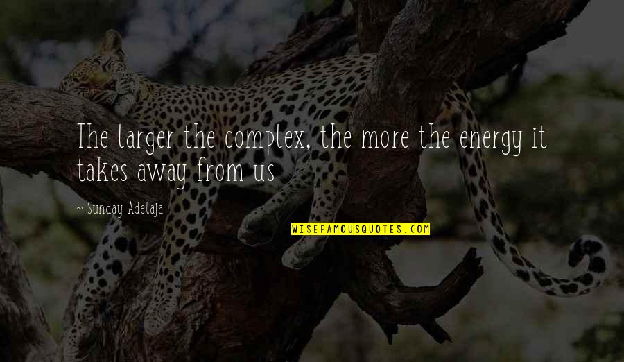 Sonograms During Pregnancy Quotes By Sunday Adelaja: The larger the complex, the more the energy
