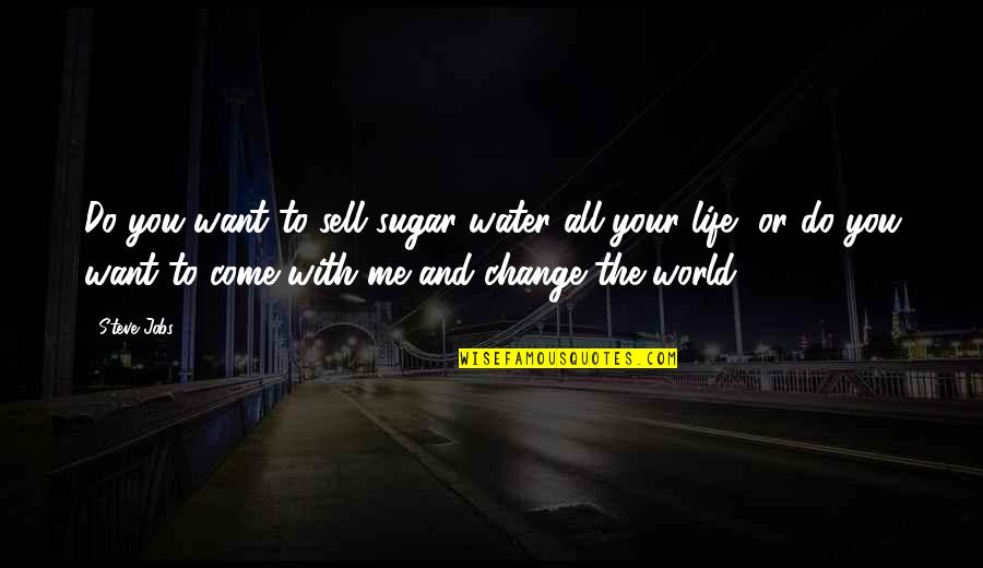 Sonolastic Sl1 Quotes By Steve Jobs: Do you want to sell sugar water all Sonolastic Sl1 Quotes By Steve Jobs: Do you want to sell sugar water all
